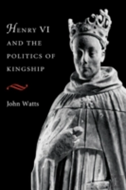 Bertrand.pt - Henry Vi And The Politics Of Kingship