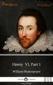 Henry  Vi, Part 1 By William Shakespeare (Illustrated)