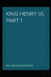 Henry Vi, Part 1 William Shakespeare Annotated Edition