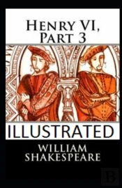 Henry Vi, Part 3 Illustrated