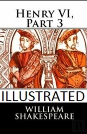 Henry Vi, Part 3 Illustrated