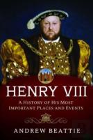 Henry Viii: A History Of His Most Important Places And Events