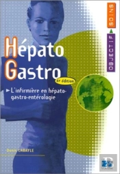 Hepato-Gastro ; L'Infirmiere En Hepato-Gastro-Enterologie ; 4e Edition