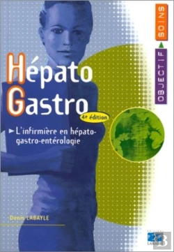 Bertrand.pt - Hepato-Gastro ; L'Infirmiere En Hepato-Gastro-Enterologie ; 4e Edition