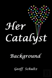 Her Catalyst - Background
