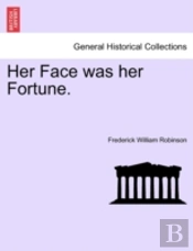 Her Face Was Her Fortune.