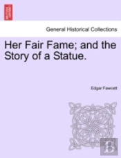 Her Fair Fame; And The Story Of A Statue