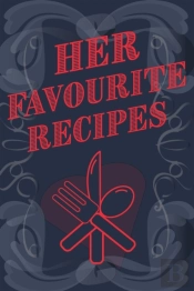 Her Favourite Recipes - Add Your Own Recipe Book