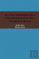 Her First Self Defense Gun: A Handbook For First Time Female Gun Buyers