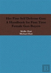 Her First Self Defense Gun: A Handbook For First Time Female Gun Buyers
