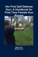Her First Self Defense Gun: A Handbook For First Time Female Gun Buyers