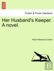 Her Husband'S Keeper. A Novel.