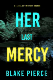 Her Last Mercy (A Rachel Gift Fbi Suspense Thriller—Book 16)