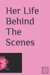 Her Life Behind The Scenes