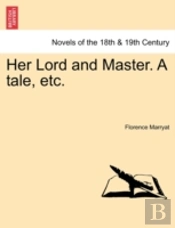 Her Lord And Master. A Tale, Etc.