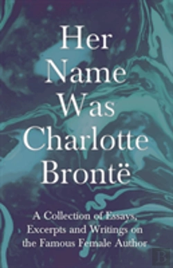 Bertrand.pt - Her Name Was Charlotte Brontã¯Â¿Â½ - A Collection Of Essays, Excerpts And Writings On The Famous Female Author