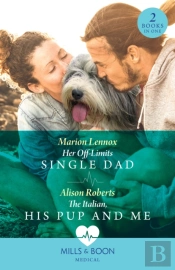 Her Off-Limits Single Dad / The Italian, His Pup And Me Â€“ 2 Books In 1