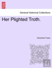Her Plighted Troth.