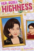 Her Rebel Highness (Daughters Of The Dynasty)