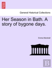 Her Season In Bath. A Story Of Bygone Da