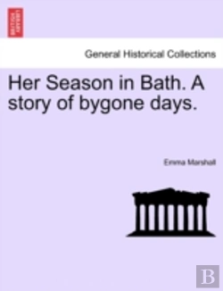 Bertrand.pt - Her Season In Bath. A Story Of Bygone Da