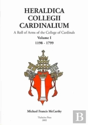 Heraldica Collegii Cardinalium, Volume 1 - A Roll Of Arms Of The College Of Cardinals, 1198 - 1799