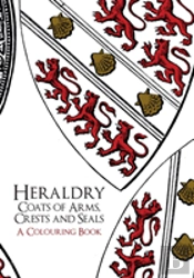 Heraldry: Coats Of Arms, Crests And Seals A Colouring Book