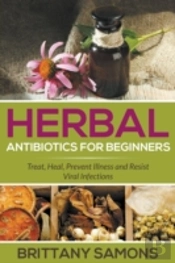 Herbal Antibiotics For Beginners: Treat,