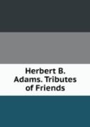 Herbert B. Adams Tributes Of Friends