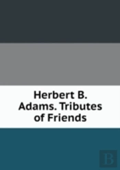 Herbert B. Adams Tributes Of Friends