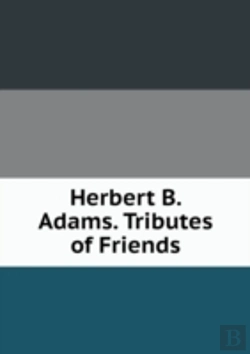 Bertrand.pt - Herbert B. Adams Tributes Of Friends