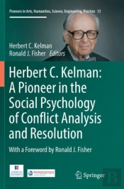 Herbert C. Kelman: A Pioneer In The Social Psychology Of Conflict Analysis And Resolution
