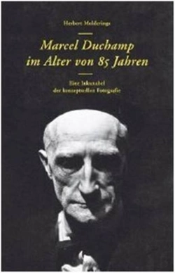 Bertrand.pt - Herbert Molderings. Marcel Duchamp Im Alter Von 85 Jahren. Eine Inkunabel Der Konzeptuellen Fotogra