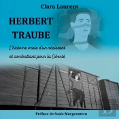 Herbert Traube : L'Histoire Vraie D'Un Résistant Et Combattant Pour La Liberté