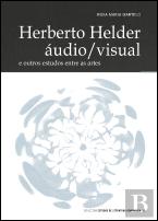 Herberto Helder Áudio/Visual e Outros Estudos Entre as Artes