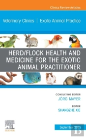 Herd/Flock Health And Medicine For The Exotic Animal Practitioner, An Issue Of Veterinary Clinics Of North America: Exotic Animal Practice, E-Book