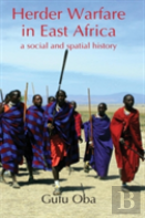Herder Warfare In East Africa: A Social And Spatial History