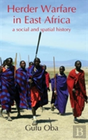 Herder Warfare In East Africa: A Social And Spatial History