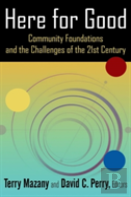 Here For Good: Community Foundations And The Challenges Of The 21st Century