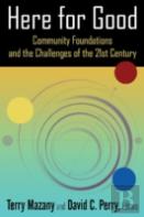 Here For Good: Community Foundations And The Challenges Of The 21st Century
