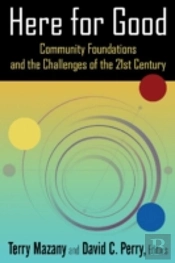 Here For Good: Community Foundations And The Challenges Of The 21st Century