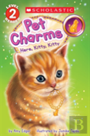 Here, Kitty, Kitty (Scholastic Reader, Level 2: Pet Charms #3)