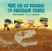 Here We Go Digging For Dinosaur Bones