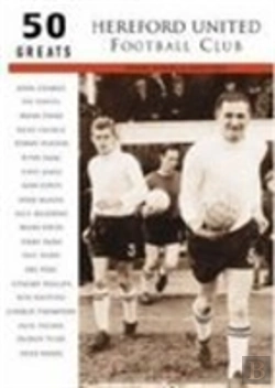 Bertrand.pt - Hereford United Football Club: 50 Greats
