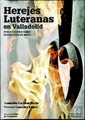 Herejes Luteranas En Valladolid. Fuego Y Olvido Sobre El Convento De Belén