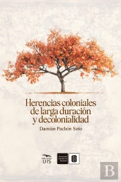 Herencias Coloniales De Larga Duración Y Decolonialidad
