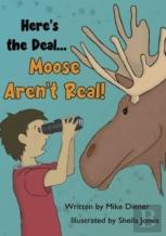 Here'S The Deal Moose Aren'T Real