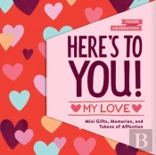 Here''S To You My Love - Mini Gifts, Memories, And Tokens Of Affection