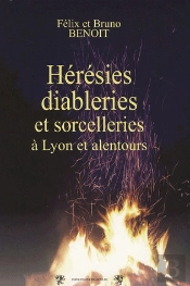 Hérésies, Diableries Et Sorcelleries À Lyon Et Alentours