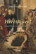 Hérétiques ! Quand L'Église Condamnait Au Bûcher